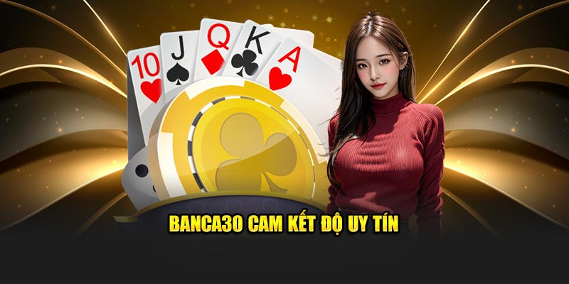 Banca30 cam kết độ uy tín