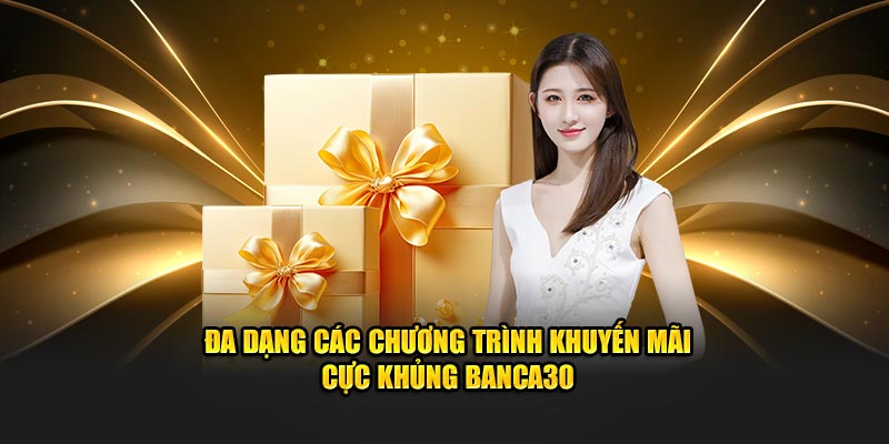 Đa dạng các chương trình khuyến mãi cực khủng Banca30