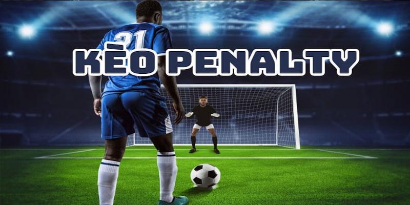 Tất cả mọi thứ về kèo cược penalty trong bóng đá