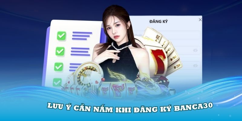 Những điều nên chú ý khi thực hiện đăng ký banca30 